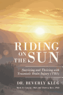 Riding on the Sun: Surviving and Thriving with Traumatic Brain Injury (TBI)