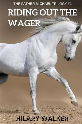 Riding Out the Wager: The Story of a Damaged Horse & His Soldier - Walker, Hilary