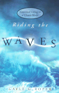 Riding the Waves: Contented Living in a Chaotic World - Roper, Gayle G