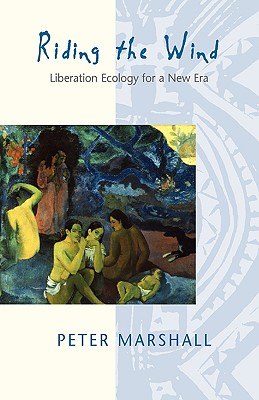 Riding the Wind: Liberation Ecology for a New Era - Marshall, Peter