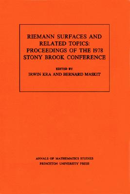 Riemann Surfaces and Related Topics (Am-97), Volume 97: Proceedings of the 1978 Stony Brook Conference. (Am-97) - Kra, Irwin (Editor), and Maskit, Bernard (Editor)