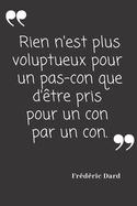 Rien n'est plus voluptueux pour un pas-con que d'?tre pris pour un con par un con.: Carnet de notes 124 pages lign?es format 15,24 x 22,89 cm Message Sarcastique