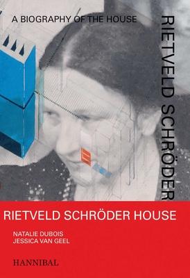 Rietveld Schrder House: A Biography of the House - Geel, Jessica Van