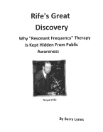 Rife's Great Discovery: Why "Resonant Frequency" Therapy Is Kept Hidden from Public Awareness