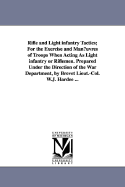 Rifle and Light Infantry Tactics; For the Exercise and Man Uvres of Troops When Acting as Light Infantry or Riflemen. Prepared Under the Direction of