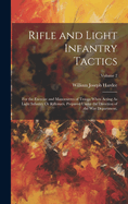 Rifle and Light Infantry Tactics: For the Exercise and Manoeuvres of Troops When Acting As Light Infantry Or Riflemen. Prepared Under the Direction of the War Department; Volume 2