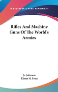 Rifles and Machine Guns of the World's Armies