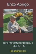 Riflessioni Spirituali - Libro - 5: Per amare di pi?.