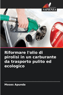 Riformare l'olio di pirolisi in un carburante da trasporto pulito ed ecologico