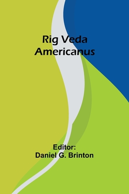 Rig Veda Americanus - Brinton, Daniel G (Editor)