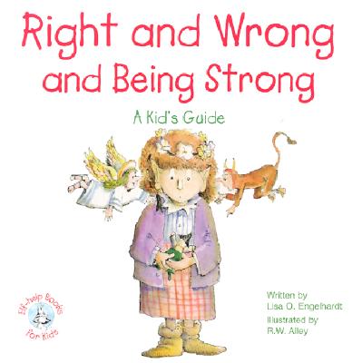 Right and Wrong and Being Strong: A Kid's Guide - Engelhardt, Lisa O