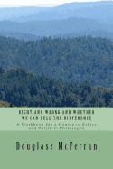 Right and Wrong and Whether We Can Tell the Difference: A Workbook for a Course in Ethics and Political Philosophy - McFerran, Douglass