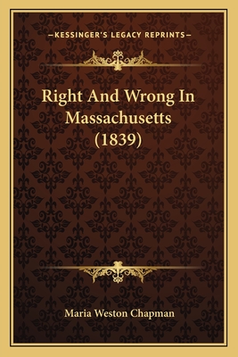 Right and Wrong in Massachusetts (1839) - Chapman, Maria Weston