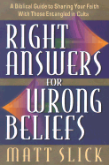 Right Answers for Wrong Beliefs: A Collection of Outlines, Charts, Helps and Notes on a Selection of Major Cults and How to Witness to Them