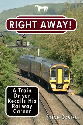 Right Away!: A Train Driver Recalls His Railway Career - Davies, Steve