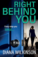 Right Behind You: A completely gripping, unforgettable psychological thriller from Diana Wilkinson