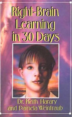 Right-Brain Learning in 30 Days: The Whole Mind Program - Harary, Keith, and Weintraub, Pamela