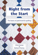 Right from the Start: The Basics of Patchwork & Quilting