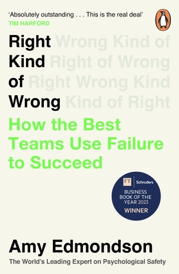 Right Kind of Wrong: How the Best Teams Use Failure to Succeed - Edmondson, Amy