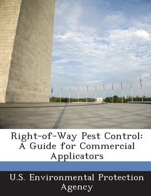 Right-Of-Way Pest Control: A Guide for Commercial Applicators - U S Environmental Protection Agency (Creator)