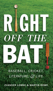 Right Off the Bat: Baseball, Cricket, Literature, and Life