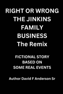 Right Or Wrong The Jenkins Family Business The Remix: By Author David F Anderson Sr