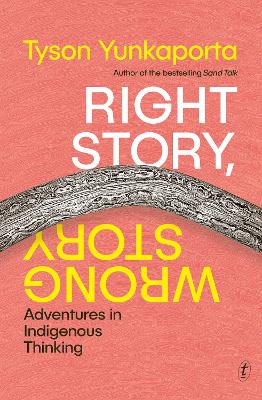 Right Story, Wrong Story: Adventures in Indigenous Thinking - Yunkaporta, Tyson