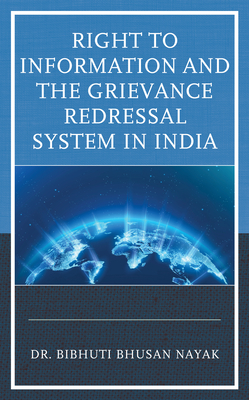 Right to Information and the Grievance Redressal System in India - Nayak, Bibhuti Bhusan, Dr.