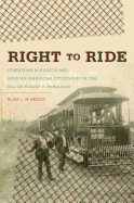 Right to Ride: Streetcar Boycotts and African American Citizenship in the Era of Plessy v. Ferguson