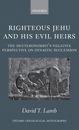 Righteous Jehu and His Evil Heirs: The Deuteronomist's Negative Perspective on Dynastic Succession. Oxford Theological Monographs.