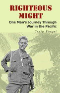 Righteous Might: One Man's Journey Through War in the Pacific