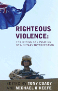 Righteous Violence: The Ethics and Politics of Military Intervention