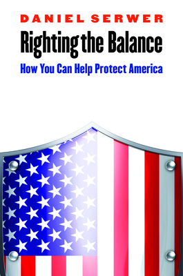 Righting the Balance: How You Can Help Protect America - Serwer, Daniel