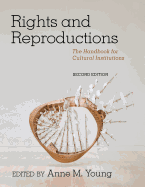 Rights and Reproductions: The Handbook for Cultural Institutions, Second Edition