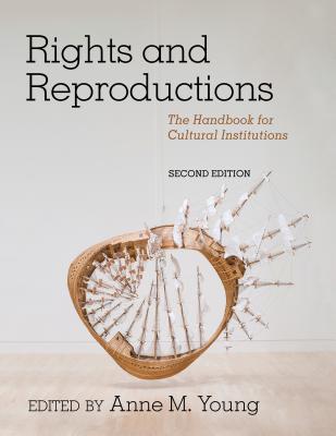 Rights and Reproductions: The Handbook for Cultural Institutions - Young, Anne M (Editor)