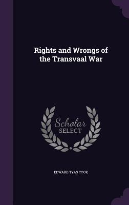 Rights and Wrongs of the Transvaal War - Cook, Edward Tyas, Sir