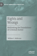 Rights and Wrongs: Rethinking the Foundations of Criminal Justice