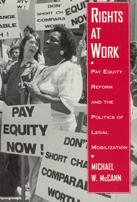 Rights at Work: Pay Equity Reform and the Politics of Legal Mobilization - McCann, Michael W