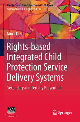 Rights-Based Integrated Child Protection Service Delivery Systems: Secondary and Tertiary Prevention - Desai, Murli