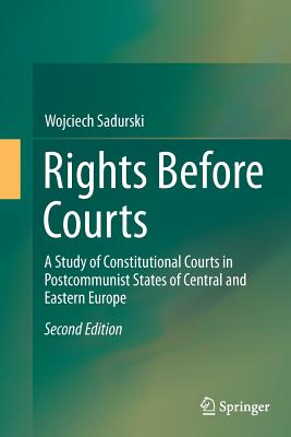 Rights Before Courts: A Study of Constitutional Courts in Postcommunist States of Central and Eastern Europe - Sadurski, Wojciech