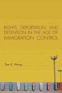 Rights, Deportation, and Detention in the Age of Immigration Control