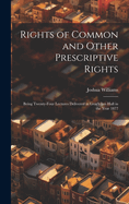 Rights of Common and Other Prescriptive Rights: Being Twenty-Four Lectures Delivered in Gray's Inn Hall in the Year 1877