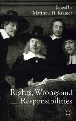 Rights, Wrongs and Responsibilities - Kramer, M (Editor)