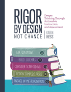 Rigor by Design, Not Chance: Deeper Thinking Through Actionable Instruction and Assessment