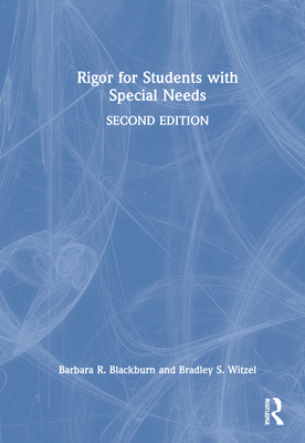 Rigor for Students with Special Needs - Blackburn, Barbara R, and Witzel, Bradley S