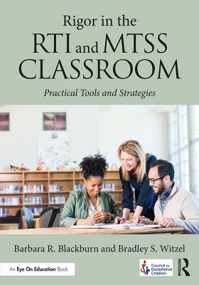 Rigor in the RTI and MTSS Classroom: Practical Tools and Strategies - Blackburn, Barbara R., and Witzel, Bradley Steven