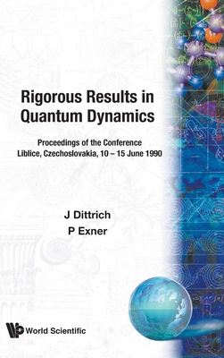 Rigorous Results in Quantum Dynamics - Proceedings of the Conference - Dittrich, Jaroslav (Editor), and Exner, Pavel (Editor)