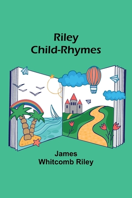 Riley Child-Rhymes - Riley, James Whitcomb