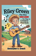Riley Green: The Boy Who Sang His Way to Country Stardom (Music Biography Book for Kids)