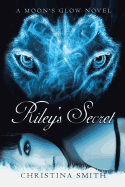 Riley's Secret: A Moon's Glow Novel # 1